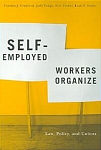Self-Employed Workers Organize: Law, Policy, and Unions (Paperback)