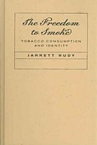 The Freedom to Smoke: Tobacco Consumption and Identity Volume 18 (Hardcover)