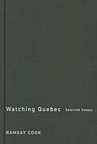 Watching Quebec: Selected Essays Volume 201 (Hardcover)