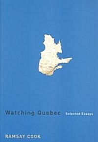 Watching Quebec: Selected Essays Volume 201 (Paperback)