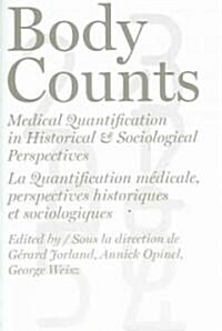 Body Counts: Medical Quantification in Historical and Sociological Perspectives//Perspectives Historiques Et Sociologiques Sur La Q (Paperback)