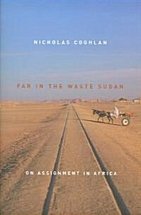 Far in the Waste Sudan: On Assignment in Africa (Hardcover)