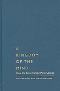 A Kingdom of the Mind, Volume 45: How the Scots Helped Make Canada (Hardcover)