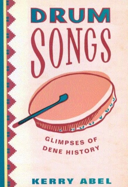 Drum Songs: Glimpses of Dene History Volume 115 (Paperback, 2)