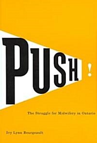 Push!: The Struggle for Midwifery in Ontario (Paperback)