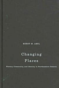 Changing Places: History, Community, and Identity in Northeastern Ontario (Hardcover)