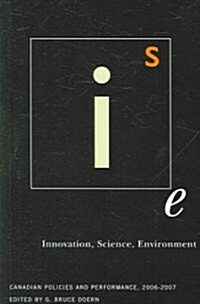 Innovation, Science, Environment 06/07: Canadian Policies and Performance, 2006-2007 Volume 1 (Paperback)