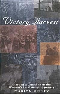 Victory Harvest: Diary of a Canadian in the Womens Land Army, 1940-1944 (Paperback)