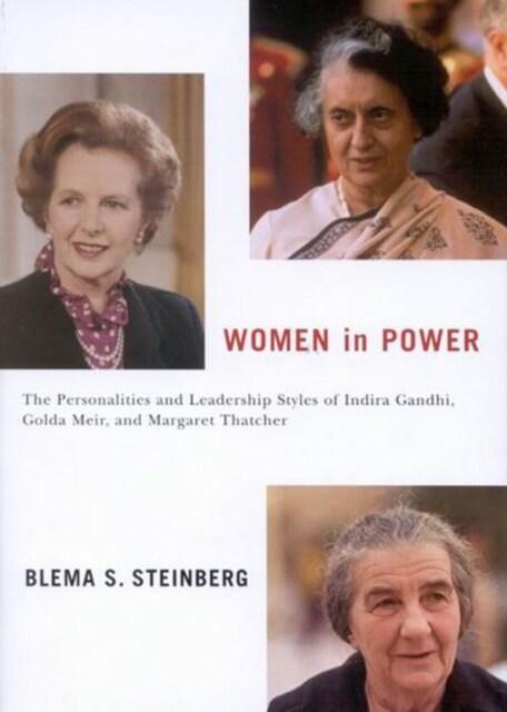 Women in Power: The Personalities and Leadership Styles of Indira Gandhi, Golda Meir, and Margaret Thatcher Volume 4 (Hardcover)