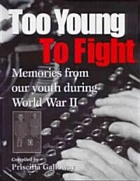 Too Young to Fight: Memories from Our Youth During World War II (Hardcover)