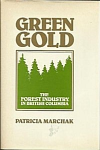 Green Gold: The Forest Industry in British Columbia (Hardcover)