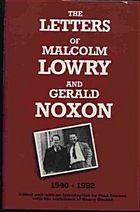 The Letters of Malcolm Lowry and Gerald Noxon, 1940-1952 (Hardcover)