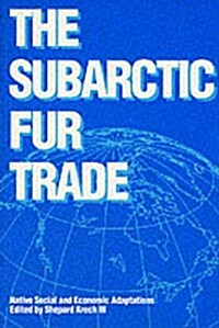 The Subarctic Fur Trade: Native Social and Economic Adaptations (Paperback)