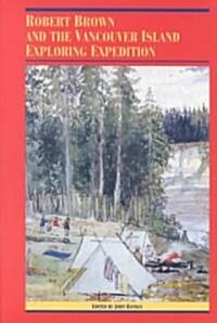 Robert Brown & the Vancouver Island Exploring Expedition (Paperback)
