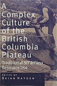 A Complex Culture of the British Columbia Plateau: Traditional STLAtlimx Resource Use (Hardcover)