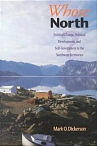 Whose North?: Political Change, Political Development, and Self Government in the Northwest Territories (Paperback)