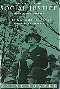 The Struggle for Social Justice in British Columbia: Helena Gutteridge, the Unknown Reformer (Hardcover)
