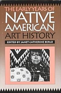 The Early Years of Native American Art History: The Politics of Scholarship and Collecting (Hardcover)