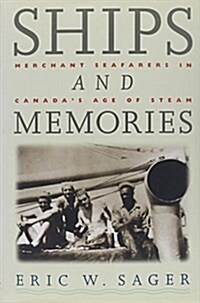 Ships and Memories: Merchant Seafarers in Canadas Age of Steam (Hardcover)