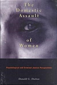 The Domestic Assault of Women: Psychological and Criminal Justice Perspectives (Paperback, Revised, Expand)