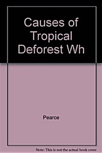 The Causes of Tropical Deforestation: The Economic and Statistical Analysis of Factors Giving Rise to the Loss of Tropical Forests (Hardcover)