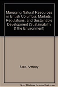 Managing Natural Resources in British Columbia (Hardcover)