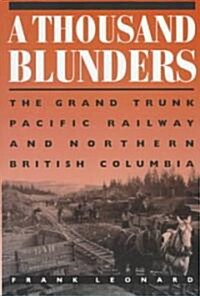 A Thousand Blunders: The Grand Pacific Railway & Northern British Columbia (Paperback)
