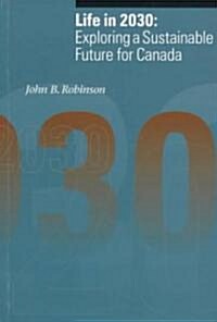 Life in 2030: Exploring a Sustainable Future for Canada (Paperback)