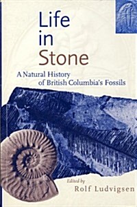 Life in Stone: A Natural History of British Columbias Fossils (Paperback, Revised)