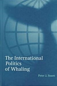 The International Politics of: Whaling (Hardcover)
