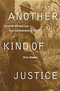 Another Kind of Justice: Canadian Military Law from Confederation to Somalia (Paperback, Revised)