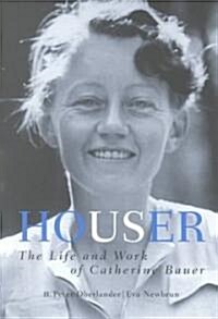 Houser: The Life and Work of Catherine Bauer, 1905-64 (Paperback, Revised)