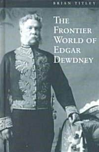 The Frontier World of Edgar Dewdney (Hardcover)
