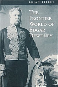 The Frontier World of Edgar Dewdney (Paperback)