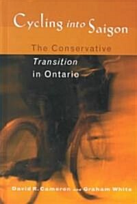 Cycling Into Saigon: The Conservative Transition in Ontario (Hardcover)