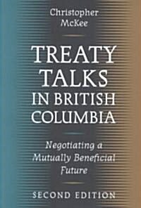 Treaty Talks in British Columbia, Second Edition: Negotiating a Mutually Beneficial Future (Paperback, 2, Revised)