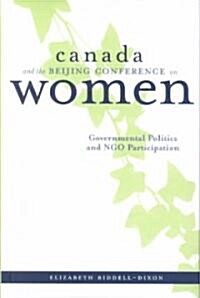 Canada and the Beijing Conference on Women: Governmental Politics and Ngo Participation (Hardcover)