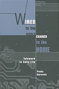 Wired to the World, Chained to the Home: Telework in Daily Life (Paperback)