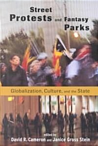 Street Protests and Fantasy Parks: Globalization, Culture, and the State (Hardcover)