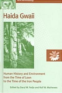Haida Gwaii: Human History and Environment from the Time of Loon to the Time of the Iron People (Hardcover)