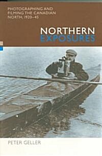 Northern Exposures: Photographing and Filming the Canadian North, 1920-45 (Paperback)