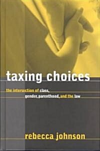 Taxing Choices: The Intersection of Class, Gender, Parenthood, and the Law (Hardcover)