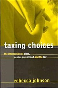 Taxing Choices: The Intersection of Class, Gender, Parenthood, and the Law (Paperback)