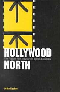 Hollywood North: The Feature Film Industry in British Columbia (Hardcover)