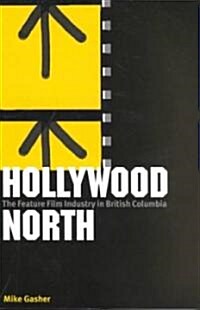 Hollywood North: The Feature Film Industry in British Columbia (Paperback)