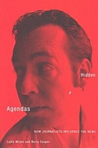 Hidden Agendas: How Journalists Influence the News (Paperback)