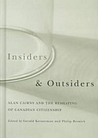 Insiders and Outsiders: Alan Cairns and the Reshaping of Canadian Citizenship (Hardcover)