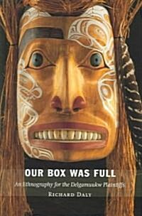 Our Box Was Full: An Ethnography for the Delgamuukw Plaintiffs (Hardcover)
