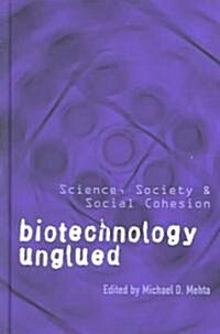 Biotechnology Unglued: Science, Society, and Social Cohesion (Hardcover)