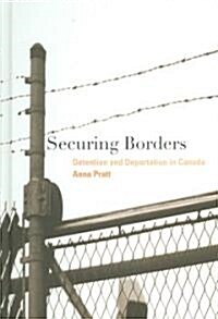 Securing Borders: Detention and Deportation in Canada (Hardcover)